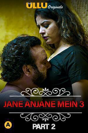 Jane Anjane Mein 3 2021 Ullu Hindi Web Series 1080p HDRip 850MB Download