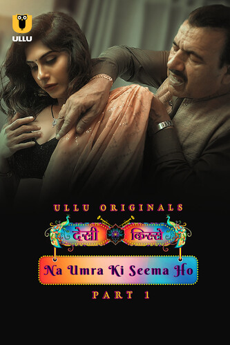 Desi Kisse (Na Umra Ki Seema Ho) Part 1 2024 Ullu S01 Hindi Web Series 720p HDRip 550MB Download