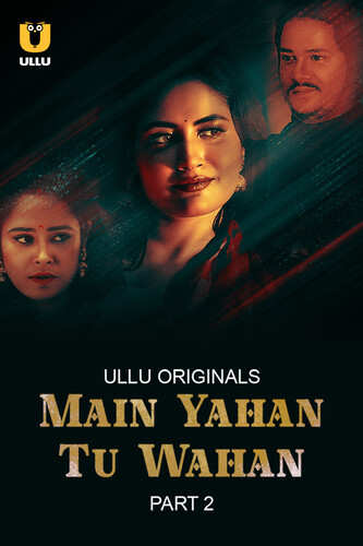Main Yahan Tu Wahan Part 2 2024 Ullu S01 Hindi Web Series 1080p HDRip 1.3GB Download