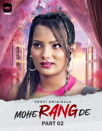 Mohe Range De 2024 Voovi S01 Part 2 Hindi Web Series 720p HDRip 350MB Download