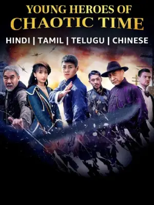 Young Heroes of Chaotic Time (2022) WEB-DL Multi Audio {Hindi + Chinese + Tamil + Telugu} 1080p 720p 480p ESubs