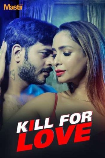 Kill for Love (2025) Mastii Hindi S01 Complete Hot Web Series HDRip 1080p | 720p | 480p Download