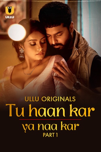 Tu Haan Kar Ya Naa Kar (2025) S01 Part 1 Hindi Ullu Web Series 1080p | 720p | 480p HDRip Download