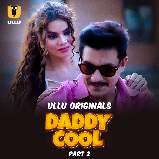 Daddy Cool (2025) Hindi S01 Part 2 Ullu Hot Series 1080p | 720p | 480p HDRip Download