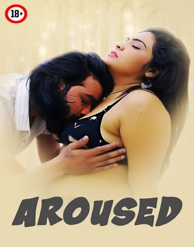 Aroused 2025 Alka Raj Hindi Hot Short Film 720p HDRip 500MB Download