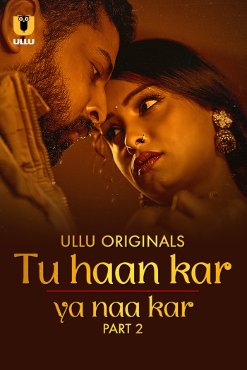 Tu Haan Kar Ya Naa Kar (2025) Hindi S01 Part 2 Ullu Hot Series 1080p | 720p | 480p HDRip Download
