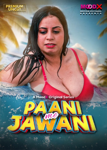 Paani Me Jawani (2025) MoodX Hindi S01E01 Hot Series 1080p | 720p | 480p HDRip Download